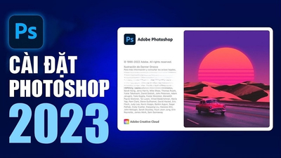 Hướng dẫn cách tải và cài đặt Photoshop 2023 mới nhất